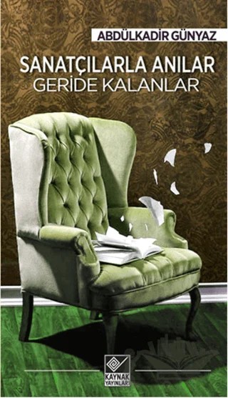 Sanatçılarla Anılar Geride Kalanlar – Abdülkadir Günyaz – Kaynak Yayınları kitap kapağı