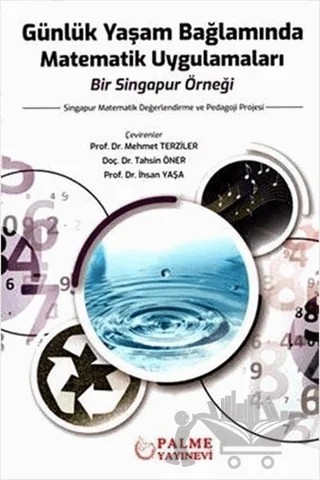 Günlük Yaşam Bağlamında Matematik Uygulamaları Bir Singapur Örneği – Cheang Wai Kwong, Cheong Siew Kuan Jim, Fan Liang Huo, Lee Peng Yee, Ng Qiu Ting Yvonne, Oh Kwang Shin, Quek Khiok Seng, So Hyo-Jeong, Teo Beng Chong, Teo Kok Ming, Yen Yeen Peng, Zhao Dongsheng – Palme Yayıncılık kitap kapağı