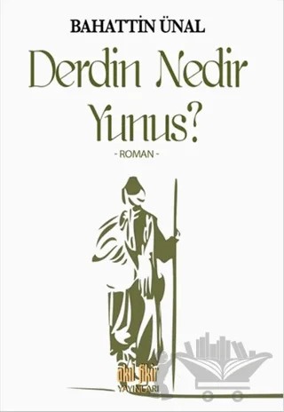 Derdin Nedir Yunus? – Bahattin Ünal – Akıl Fikir Yayınları kitap kapağı