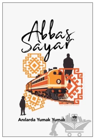 Anılarda Yumak Yumak – Abbas Sayar – Ötüken Neşriyat kitap kapağı