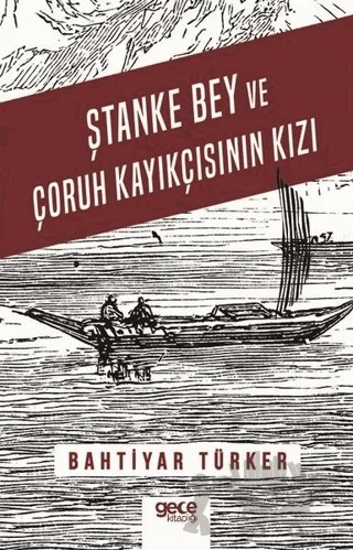 Ştanke Bey ve Çoruh Kayıkçısının Kızı – Bahtiyar Türker – Gece Kitaplığı kitap kapağı