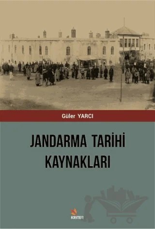 Jandarma Tarihi Kaynakları – Güler Yarcı – Kriter Yayınları kitap kapağı