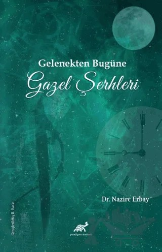Gelenekten Bugüne Gazel Şerhleri – Nazire Erbay – Paradigma Akademi Yayınları kitap kapağı