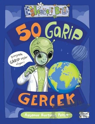 50 Garip Gerçek – Ayşenur Kurtuluş Peltek – Eğlenceli Bilgi Yayınları kitap kapağı