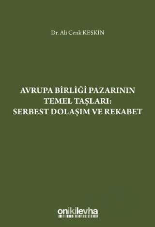 Avrupa Birliği Pazarının Temel Taşları: Serbest Dolaşım ve Rekabet – Ali Cenk Keskin – On İki Levha Yayınları kitap kapağı