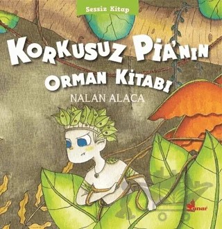 Korkusuz Pia’nın Orman Kitabı – Nalan Alaca – Çınar Yayınları kitap kapağı
