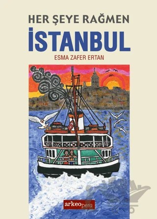 Her Şeye Rağmen İstanbul – Esma Zafer Ertan – Arkeoloji ve Sanat Yayınları kitap kapağı