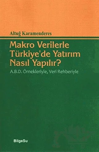 Makro Verilerle Türkiye’de Yatırım Nasıl Yapılır? – Altuğ Karamenderes – BilgeSu Yayıncılık kitap kapağı