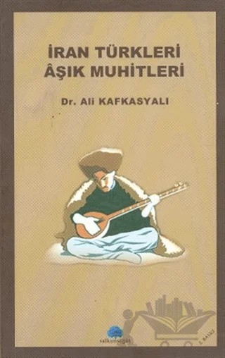 İran Türkleri Aşık Muhitleri – Ali Kafkasyalı – Salkımsöğüt Yayınları kitap kapağı