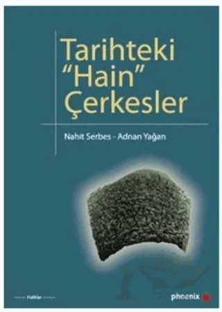 Tarihteki Hain Çerkesler – Adnan Yağan, Nahit Serbes – Phoenix Yayınevi kitap kapağı