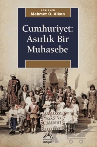 Cumhuriyet: Asırlık Bir Muhasebe – Kolektif – İletişim Yayınevi kitap kapağı
