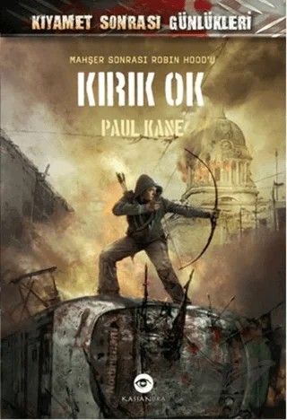 Kıyamet Sonrası Günlükleri - Kırık Ok – Paul Kane – Kassandra Yayınları kitap kapağı