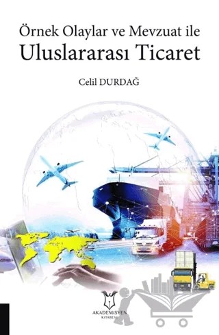 Örnek Olaylar ve Mevzuat ile Uluslararası Ticaret – Celil Durdağ – Akademisyen Kitabevi kitap kapağı