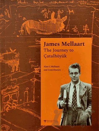 James Mellaart The Journey to Çatalhöyük – Kolektif – Arkeoloji ve Sanat Yayınları kitap kapağı