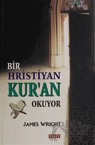 Bir Hristiyan Kur'an Okuyor – James Wright – YAY - Yeni Anadolu Yayınları kitap kapağı