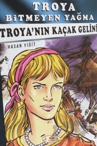 Troya Bitmeyen Yağma - Troya'nın Kaçak Gelini – Hasan Yiğit – Narçiçeği Yayıncılık kitap kapağı