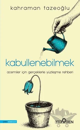 Kabullenebilmek – Kahraman Tazeoğlu – Yediveren Yayınları kitap kapağı