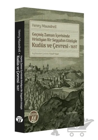 Geçmiş Zaman İçerisinde Hristiyan Bir Seyyahın Gözüyle Kudüs ve Çevresi 1697 – Henry Maundrell – Büyüyen Ay Yayınları kitap kapağı