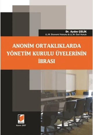 Anonim Ortaklıklarda Yönetim Kurulu Üyelerinin İbrası – Aydın Çelik – Adalet Yayınevi kitap kapağı
