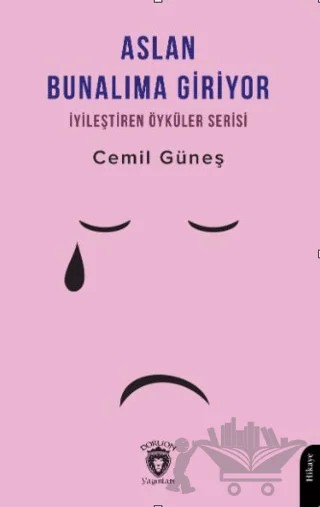 Aslan Bunalıma Giriyor İyileştiren Öyküler Serisi – Cemil Güneş – Dorlion Yayınları kitap kapağı