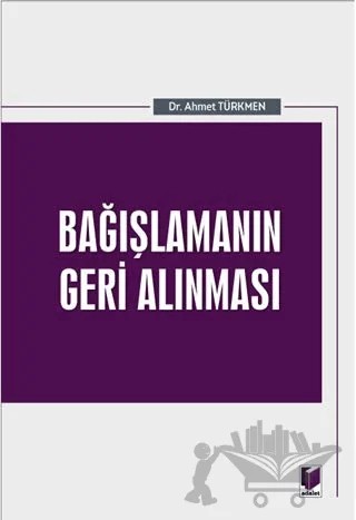 Bağışlamanın Geri Alınması – Ahmet Türkmen – Adalet Yayınevi kitap kapağı