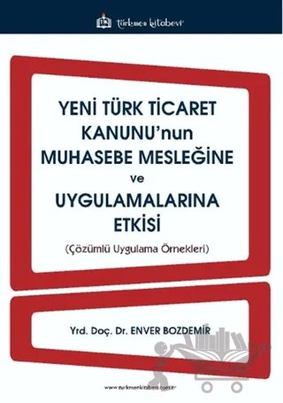 Yeni Türk Ticaret Kanunu'nun Muhasebe Mesleğine ve Uygulamalarına Etkisi – Enver Bozkurt – Türkmen Kitabevi kitap kapağı