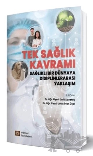 Tek Sağlık Kavramı Sağlıklı Bir Dünyaya Disiplinlerarası Yaklaşım – Ümit Karakaş, Umut İrfan Üçel – İstanbul Tıp Kitabevi kitap kapağı