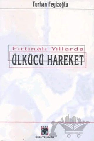 Fırtınalı Yıllarda Ülkücü Hareket – Turhan Feyizoğlu – Ozan Yayıncılık kitap kapağı