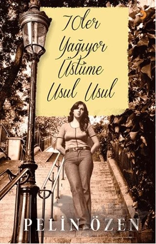 70’ler Yağıyor Üstüme Usul Usul – Pelin Özen – Cinius Yayınları kitap kapağı