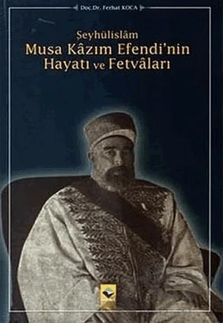 Şeyhülislam Musa Kazım Efendi’nin Hayatı ve Fetvaları – Ferhat Koca – Rağbet Yayınları kitap kapağı