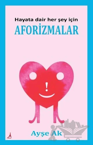 Hayata Dair Her Şey İçin Aforizmalar – Ayşe Ak – Alter Yayıncılık kitap kapağı