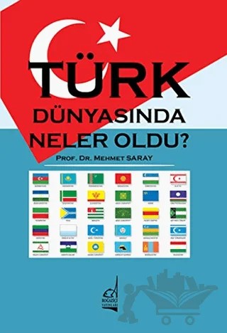 Türk Dünyasında Neler Oldu? – Mehmet Saray – Boğaziçi Yayınları kitap kapağı