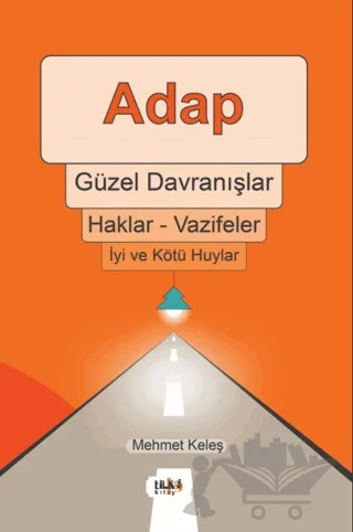 Adap, Güzel Davranışlar, Haklar - Vazifeler, İyi ve Kötü Huylar – Mehmet Keleş – Tilki Kitap kitap kapağı