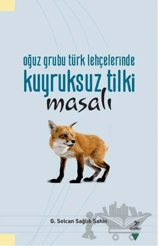 Oğuz Grubu Türk Lehçelerinde Kuyruksuz Tilki Misali – G. Selcan Sağlık Şahin – Grafiker Yayınları kitap kapağı