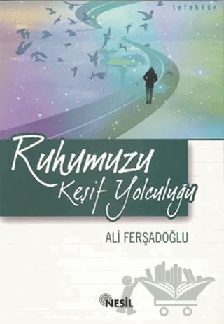 Ruhumuzu Keşif Yolculuğu – Ali Ferşadoğlu – Nesil Yayınları kitap kapağı