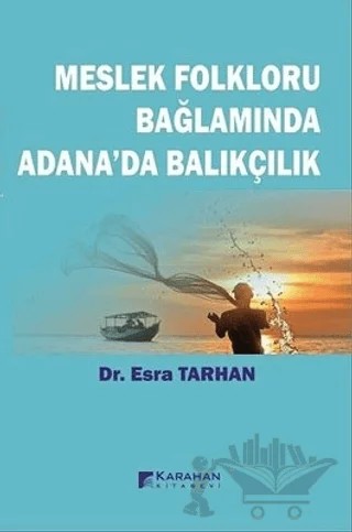 Meslek Folkloru Bağlamında Adana'da Balıkçılık – Esra Tarhan – Karahan Kitabevi kitap kapağı
