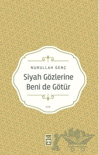Siyah Gözlerine Beni de Götür – Nurullah Genç – Timaş Yayınları kitap kapağı