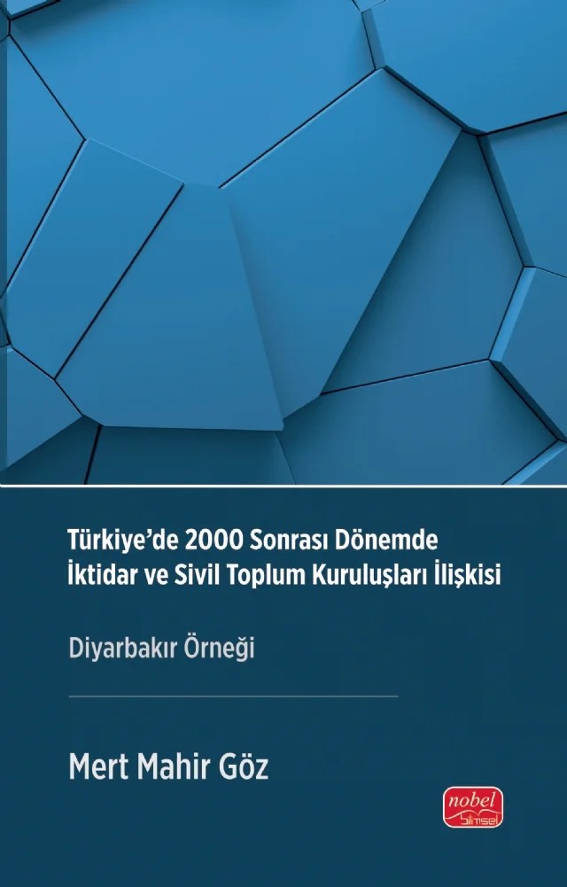 TÜRKİYE’DE 2000 SONRASI DÖNEMDE İKTİDAR VE SİVİL TOPLUM KURULUŞLARI İLİŞKİSİ - Diyarbakır Örneği – Mert Mahir Göz – Nobel Bilimsel Eserler kitap kapağı