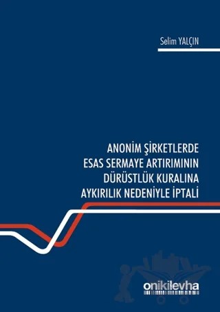 Anonim Şirketlerde Esas Sermaye Artırımının Dürüstlük Kuralına Aykırılık Nedeniyle İptali – Selim Yalçın – On İki Levha Yayınları kitap kapağı