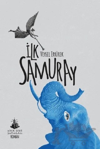 İlk Samuray – Veysel Eryürek – Yitik Ülke Yayınları kitap kapağı
