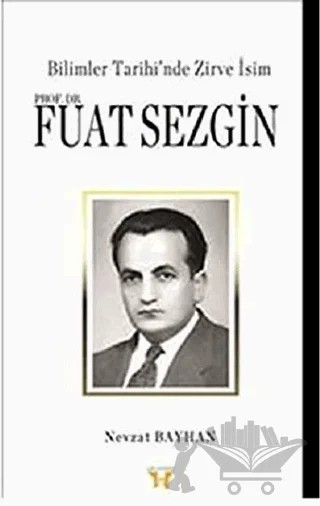 Bilimler Tarihi’nde Zirve İsim : Prof. Dr. Fuat Sezgin – Nevzat Bayhan – Yafa Yayınları kitap kapağı