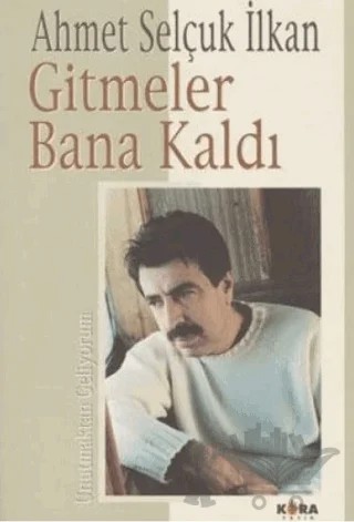 Gitmeler Bana Kaldı – Ahmet Selçuk İlkan – Kora Yayın kitap kapağı