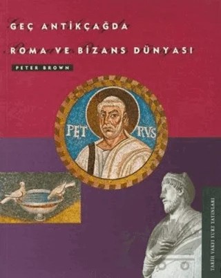 Geç Antikçağda Roma ve Bizans Dünyası – Peter Brown – Tarih Vakfı Yurt Yayınları kitap kapağı