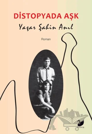 Distopyada Aşk – Yaşar Şahin Anıl – Anima Yayınları kitap kapağı
