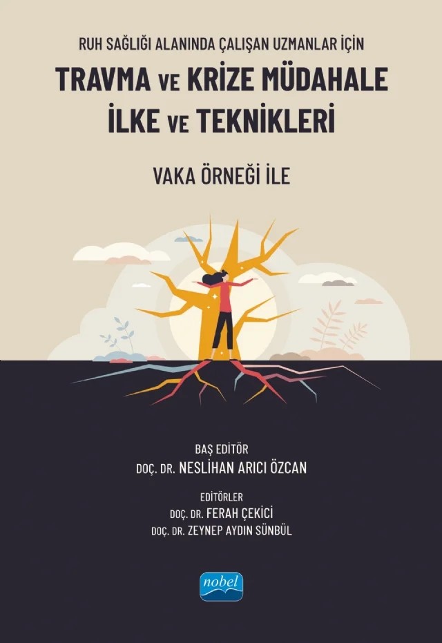 Ruh Sağlığı Alanında Çalışan Uzmanlar İçin TRAVMA VE KRİZE MÜDAHALE İLKE VE TEKNİKLERİ - Vaka Örneği ile – Ayşe Handan Özkan Selim, Betül Gülcan çakmak, Büşra Ünverdi Demir, Elif Bestenigâr Mert, Esra Altınışık, Ferah Çekici, Khalil Center, Neslihan Arıcı Özcan, Neslihan Yaman, Özgür Tönbül, Özlem Haskan Avcı, Selin Nur Önel, Sevde Kurt Akkoyun, Zeynep Aydın Sünbül, Zeynep Pınar Cohen – Nobel Akademik Yayıncılık kitap kapağı