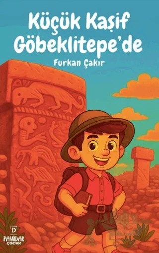 Küçük Kaşif Göbeklitepe'de – Furkan Çakır – Payidar Çocuk kitap kapağı