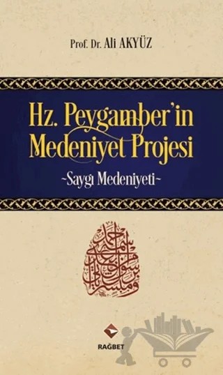 Hz. Peygamber'in Medeniyet Projesi – Ali Akyüz – Rağbet Yayınları kitap kapağı