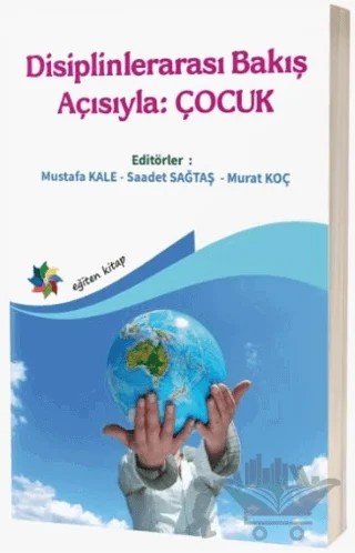 Disiplinlerarası Bakış Açısıyla: Çocuk – Mustafa Kale – Eğiten Kitap kitap kapağı