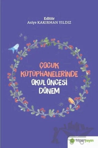 Çocuk Kütüphanelerinde Okul Öncesi Dönem – Asiye Kakırman Yıldız – Hiperlink Yayınları kitap kapağı