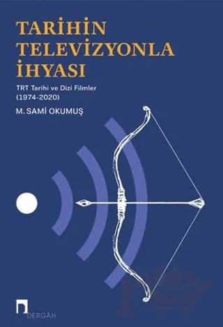 Tarihin Televizyonla İhyası – M. Sami Okumuş – Dergah Yayınları kitap kapağı
